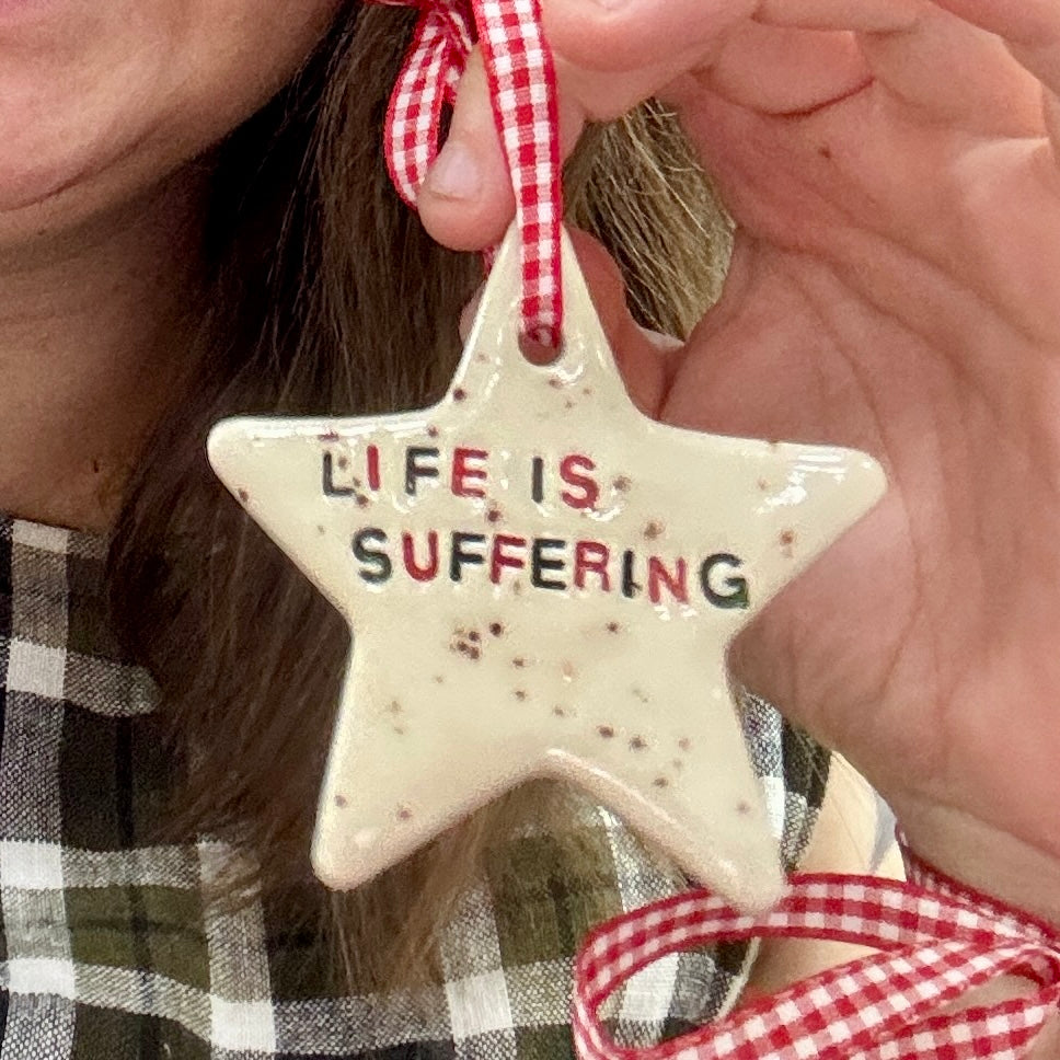 Life is Suffering - Festive Ornament