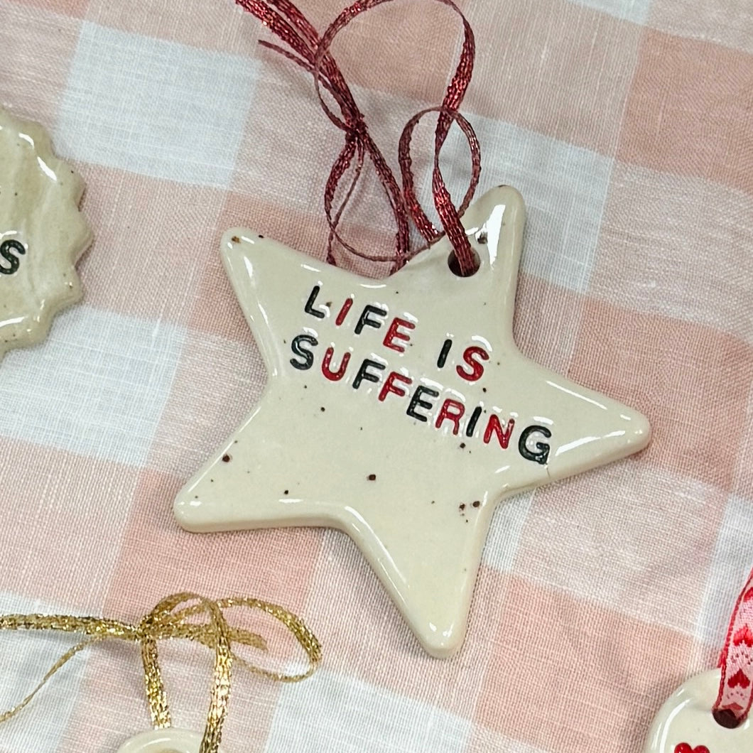 Life is Suffering - Festive Ornament