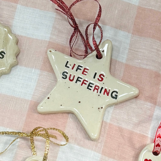 Life is Suffering - Festive Ornament