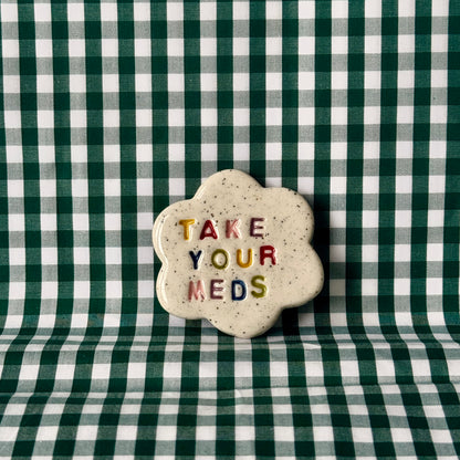 Take Your Meds - Flower Magnet